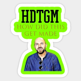 hdtgm how did this get made Sticker